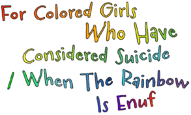 For Colored Girl Who Have Considered Suicide/When The Rainbow Is Enuf